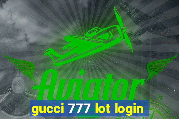 gucci 777 lot login